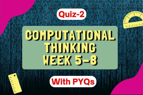 Computational Thinking | Quiz-2 | Week 5-8